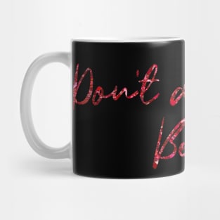 Don't Dream It, Be It Mug